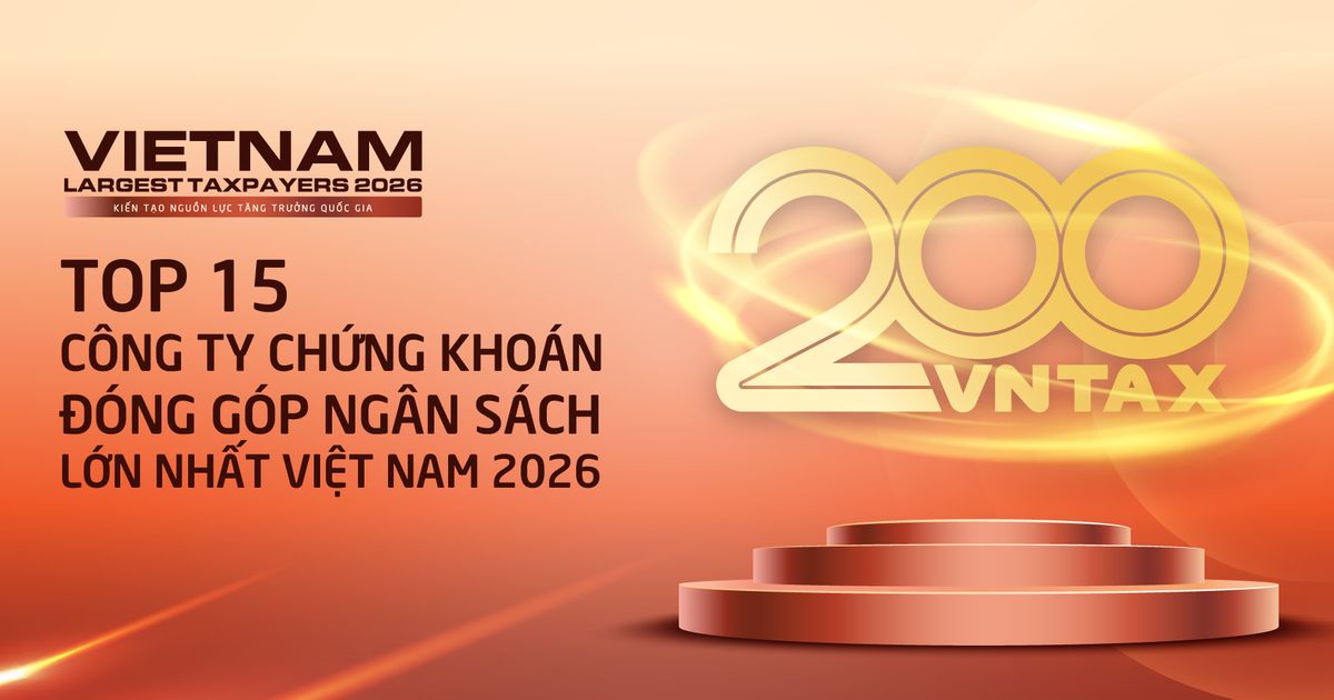 Công bố danh sách 15 công ty chứng khoán nộp ngân sách lớn nhất Việt Nam 2026: Số thuế đóng góp lập kỷ lục 14.300 tỷ đồng